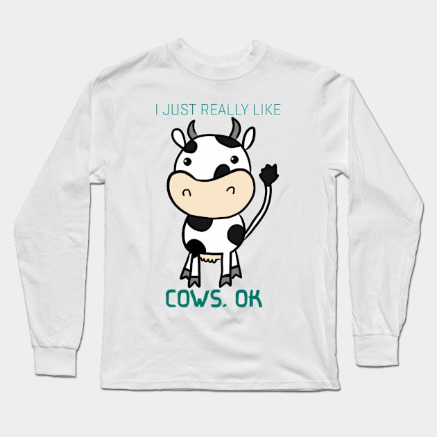 I Just Really Like Cow, Ok Long Sleeve T-Shirt by Monster To Me